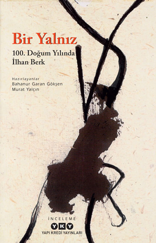 Bir Yalnız - 100. Doğum Yılında İlhan Berk Bir Yalnız - 100. Doğum Yılında İlhan Berk