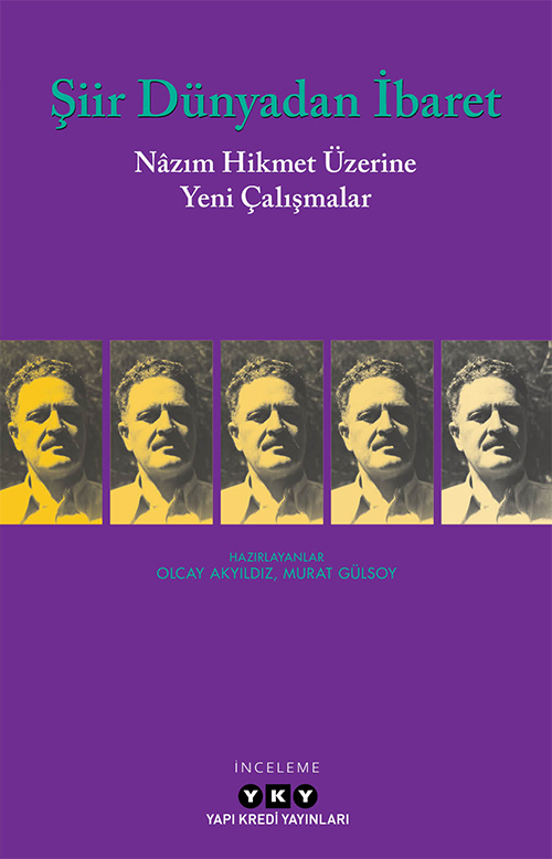 Şiir Dünyadan İbaret - Nâzım Hikmet Üzerine Yeni Çalışmalar