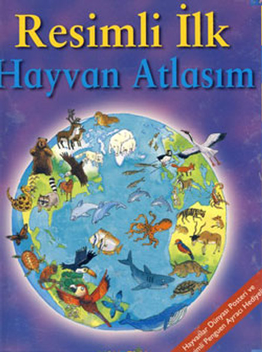 Resimli İlk Hayvan Atlasım (Ciltli)