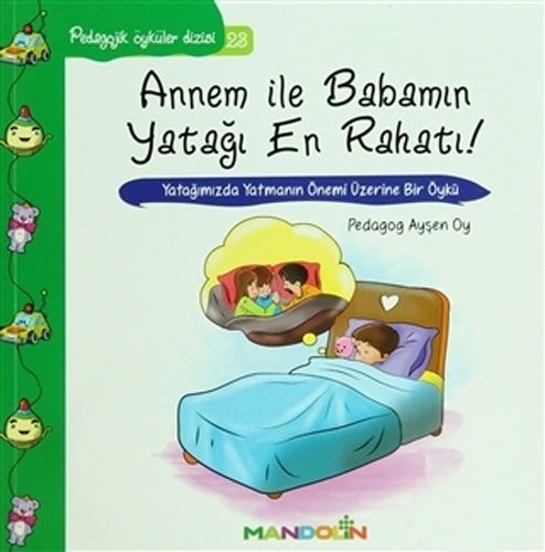 Annem İle Babamın Yatağı En Rahatı - Pedagojik Öyküler Dizisi 23 Annem İle Babamın Yatağı En Rahatı - Pedagojik Öyküler Dizisi 23
