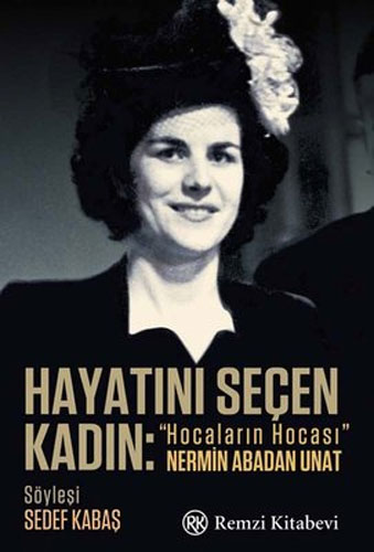 Hayatını Seçen Kadın - Hocaların Hocası Nermin Abadan Unat Hayatını Seçen Kadın - Hocaların Hocası Nermin Abadan Unat