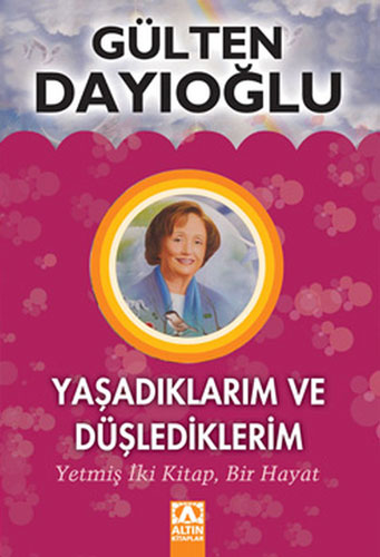 Yaşadıklarım Ve Düşlediklerim - Yetmiş İki Kitap, Bir Hayat Yaşadıklarım Ve Düşlediklerim - Yetmiş İki Kitap, Bir Hayat