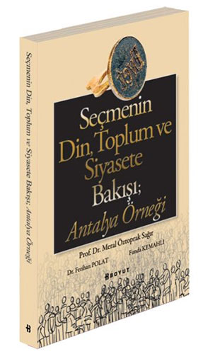 Seçmenin Din, Toplum ve Siyasete Bakışı; Antalya Örneği
