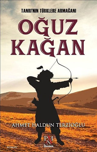 Tanrı'Nın Türklere Armağanı - Oğuz Kağan Tanrı'Nın Türklere Armağanı - Oğuz Kağan