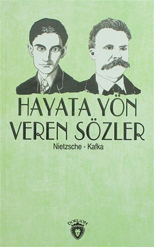 Hayata Yön Veren Sözler / Nietzsche - Kafka Hayata Yön Veren Sözler / Nietzsche - Kafka