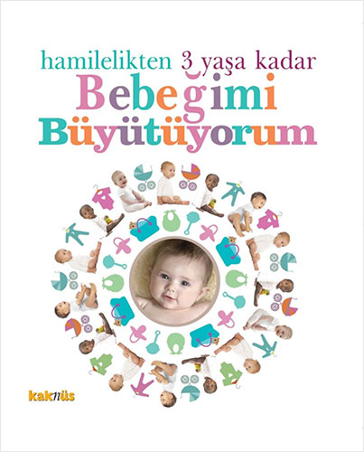 Hamilelikten 3 Yaşa Kadar Bebeğimi Büyütüyorum (Ciltli)
