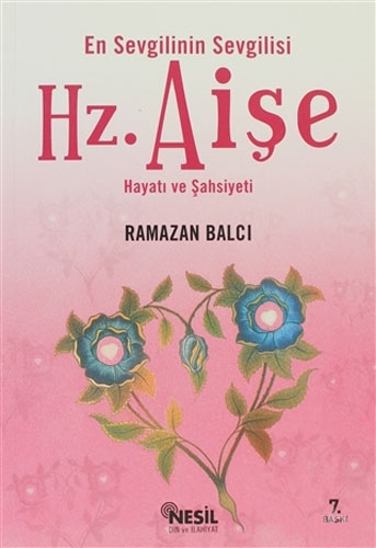 En Sevgilinin Sevgilisi Hz. Aişe Hayatı Ve Şahsiyeti En Sevgilinin Sevgilisi Hz. Aişe Hayatı Ve Şahsiyeti