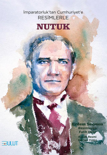 İmparatorluk'tan Cumhuriyet'e Resimlerle Nutuk