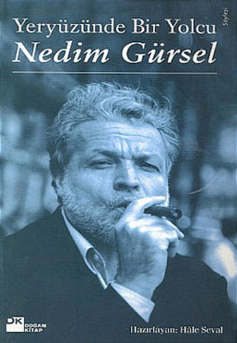 Yeryüzünde Bir Yolcu: Nedim Gürsel Yeryüzünde Bir Yolcu: Nedim Gürsel