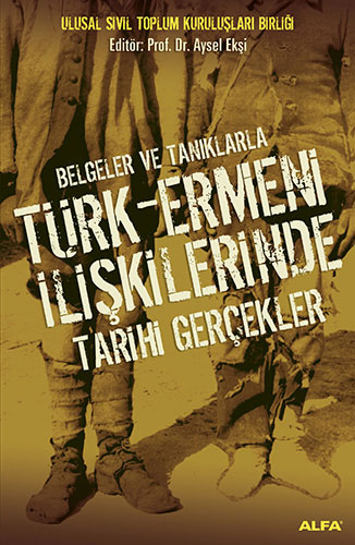 Belgeler ve Tanıklarla Türk - Ermeni İlişkilerinde Tarihi Gerçekler