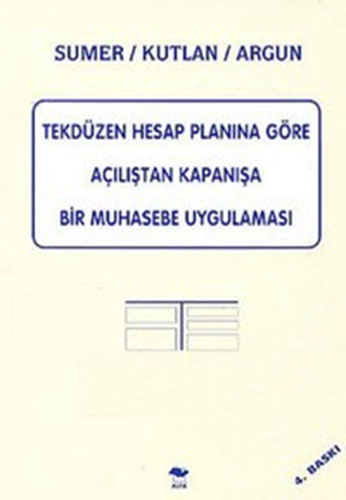 Tekdüzen Hesap Planına Göre Açılıştan Kapanışa bir Muhasebe Uygulaması