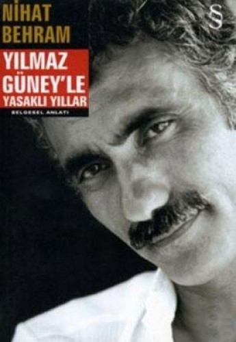 Yılmaz Güney'Le Yasaklı Yıllar Yılmaz Güney'Le Yasaklı Yıllar