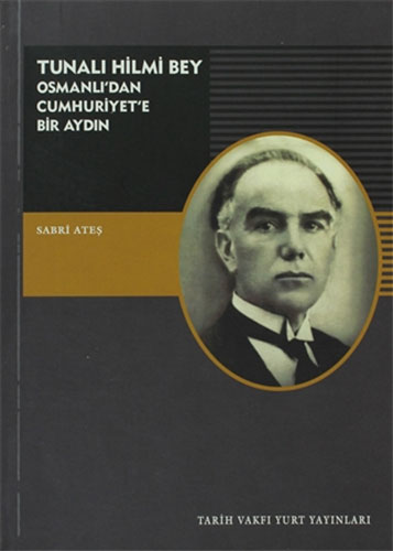 Tunalı Hilmi Bey - Osmanlı'Dan Cumhuriyet'E Bir Aydın Tunalı Hilmi Bey - Osmanlı'Dan Cumhuriyet'E Bir Aydın