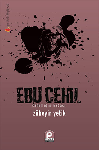 Ebu Cehil - Cahilliğin Babası Ebu Cehil - Cahilliğin Babası