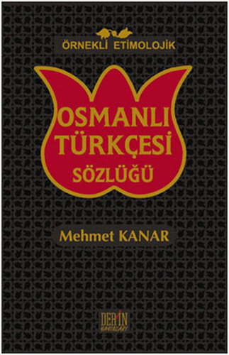 Örnekli Etimolojik Osmanlı Türkçesi Sözlüğü