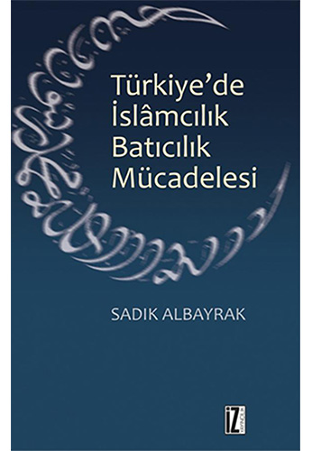 Türkiye'de İslâmcılık Batıcılık Mücadelesi