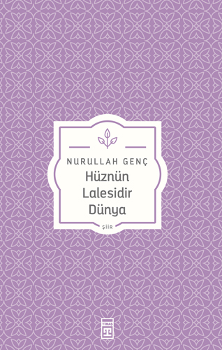 Hüznün Lâlesidir Dünya