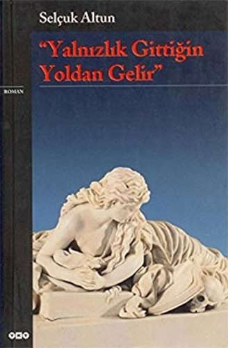 Yalnızlık Gittiğin Yoldan Gelir Yalnızlık Gittiğin Yoldan Gelir