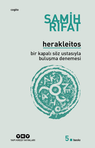 Herakleitos - Bir Kapalı Söz Ustasıyla Buluşma Denemesi