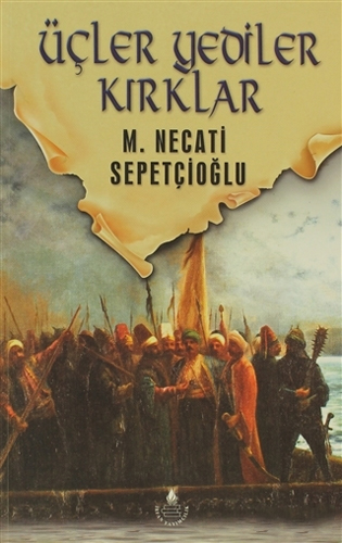 Üçler Yediler Kırklar / Dünki Türkiye Dizisi 6. Kitap Üçler Yediler Kırklar / Dünki Türkiye Dizisi 6. Kitap