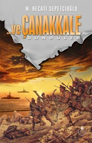 ...ve Döndüler Çanakkale