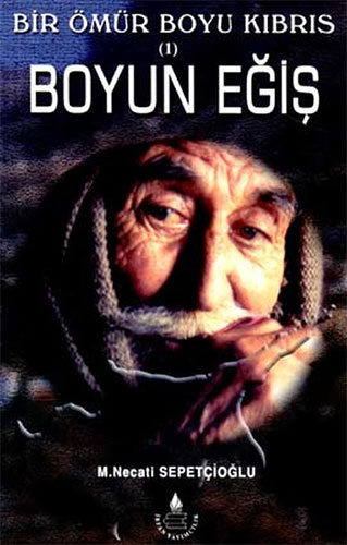 Bir Ömür Boyu Kıbrıs 1 - Boyun Eğiş Bir Ömür Boyu Kıbrıs 1 - Boyun Eğiş