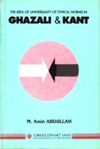 The Idea Of Universality Of Ethical Norms İn Ghazali And Immanuel Kant The Idea Of Universality Of Ethical Norms İn Ghazali And Immanuel Kant