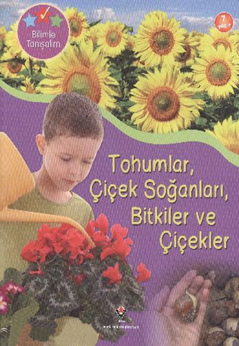 Bilimle Tanışalım - Tohumlar Çiçek Soğanları Bitkiler ve Çiçekler