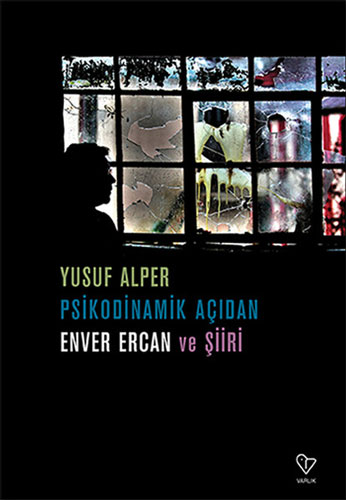 Psikodinamik Açıdan Enver Ercan Ve Şiiri Psikodinamik Açıdan Enver Ercan Ve Şiiri