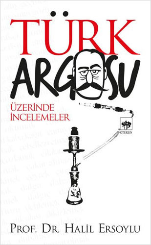 Türk Argosu Üzerinde İncelemeler Türk Argosu Üzerinde İncelemeler