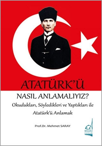 Atatürk'ü Nasıl Anlamalıyız?