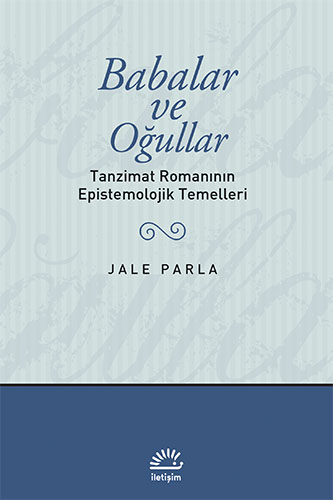Babalar Ve Oğullar - Tanzimat Romanının Epistemolojik Temelleri Babalar Ve Oğullar - Tanzimat Romanının Epistemolojik Temelleri
