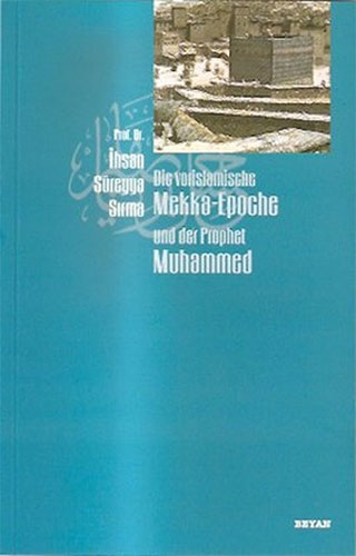 Die Vorislamische Mekka-Epoche Und Der Prophet Muhammed Die Vorislamische Mekka-Epoche Und Der Prophet Muhammed