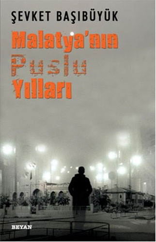 Malatya'Nın Puslu Yılları Malatya'Nın Puslu Yılları