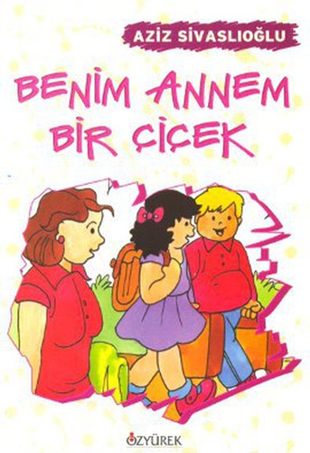 Benim Annem Bir Çiçek Benim Annem Bir Çiçek