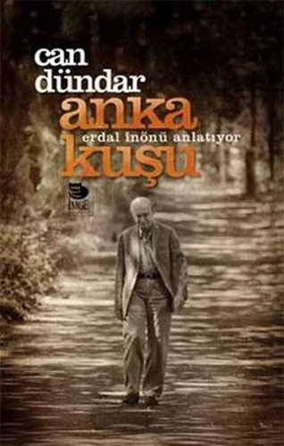 Anka Kuşu: Erdal İnönü Anlatıyor Anka Kuşu: Erdal İnönü Anlatıyor