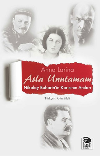 Asla Unutamam - Nikolay Buharin'İn Karısının Anıları Asla Unutamam - Nikolay Buharin'İn Karısının Anıları