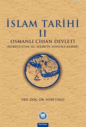 İslam Tarihi 2 (Osmanlı Cihan Devleti (Kuruluştan 3. Selim'in Sonuna Kadar)