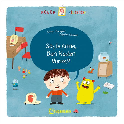 Küçük Filozof - Söyle Anne, Ben Neden Varım?