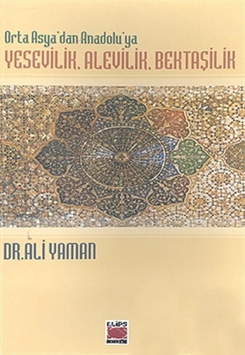 Orta Asya’dan Anadolu’ya Yesevilik, Alevilik, Bektaşilik