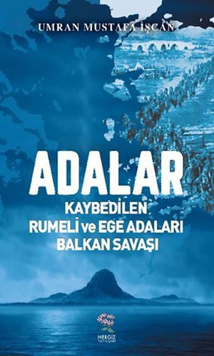 Adalar - Kaybedilen Rumeli ve Ege Adaları Balkan Savaşı 