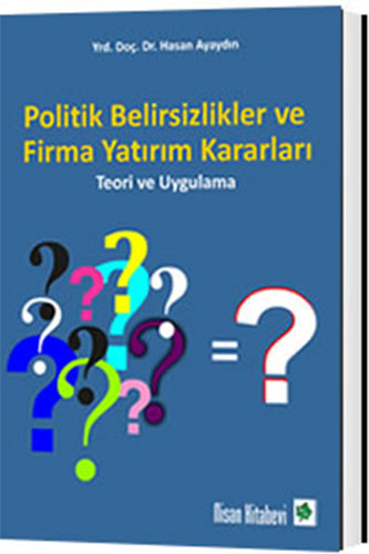 Politik Belirsizlikler ve Firma Yatırım Kararları