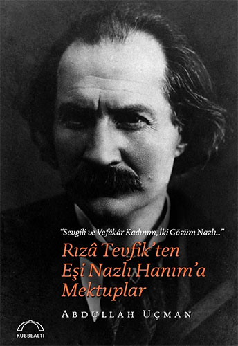 Rıza Tevfik’Ten Eşi Nazlı Hanım’A Mektuplar