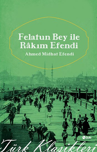 Felatun Bey İle Râkım Efendi Felatun Bey İle Râkım Efendi