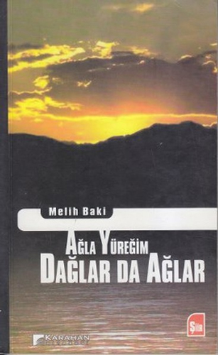 Ağla Yüreğim Dağlar Da Ağlar Ağla Yüreğim Dağlar Da Ağlar