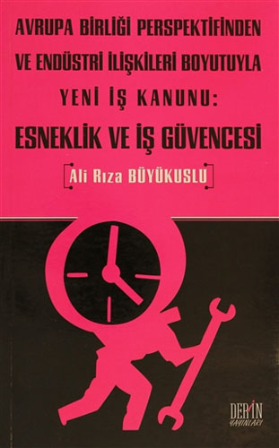 Avrupa Birliği Perspektifinden ve Endüstri İlişkileri Boyutuyla Yeni İş Kanunu: Esneklik ve İş Güvencesi