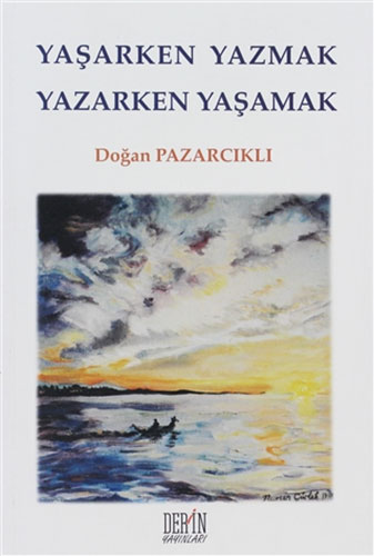 Yaşarken Yazmak Yazarken Yaşamak Yaşarken Yazmak Yazarken Yaşamak