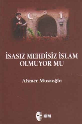 İsasız Mehdisiz İslam Olmuyor mu?