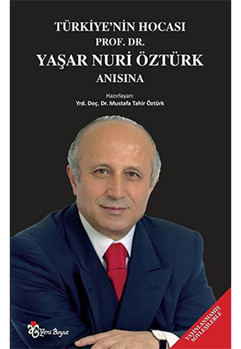 Türkiye'Nin Hocası Prof. Dr. Yaşar Nuri Öztürk Anısına Türkiye'Nin Hocası Prof. Dr. Yaşar Nuri Öztürk Anısına