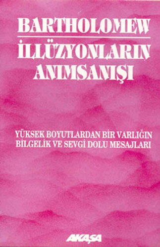 İllüzyonların Anımsanışı Yüksek Boyutlardan Bir Varlığın Bilgelik ve Sevgi Dolu Mesajları